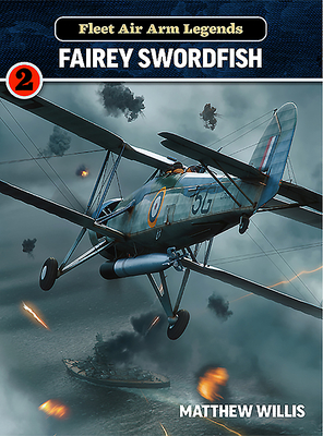 Fleet Air Arm Legends: Fairey Swordfish By Matthew Willis, Mathew Willis Cover Image