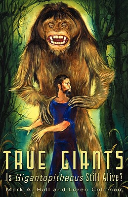True Giants: Is Gigantopithecus Still Alive? By Mark A. Hall, Loren Coleman Cover Image