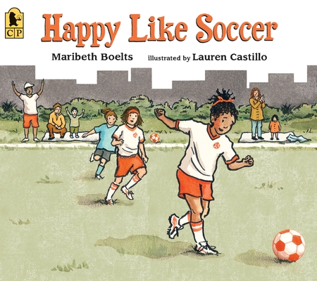 Happy Like Soccer By Maribeth Boelts, Lauren Castillo (Illustrator) Cover Image