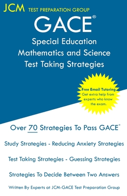 GACE Special Education Mathematics and Science - Test Taking Strategies: GACE 088 Exam - Free Online Tutoring - New 2020 Edition - The latest strategi Cover Image
