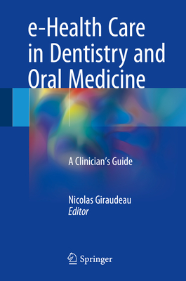 E-Health Care in Dentistry and Oral Medicine: A Clinician's Guide [With Access Code]