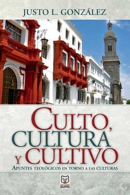 Culto, Cultura Y Cultivo By Justo L. González Cover Image