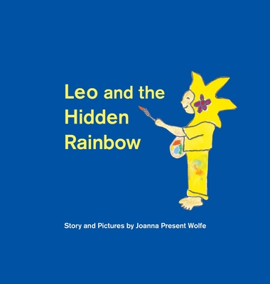 Leo and the Hidden Rainbow By Joanna Present Wolfe Cover Image