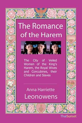 The Romance of the Harem: The City of Veiled Women of the King's Harem, the Royal Wives and Concubines, their Children and Slaves By Anna Harriette Leonowens Cover Image