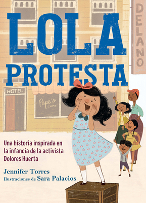 Lola protesta: Una historia inspirada en la infancia de Dolores Huerta / Lola Ou  t Loud: Inspired by the Childhood of Activist Dolores Huerta Cover Image