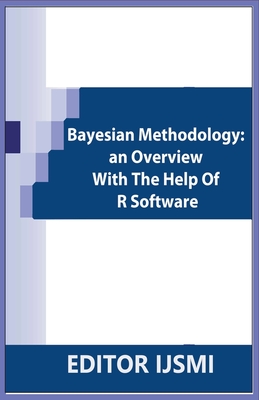 Bayesian Methodology: an Overview With The Help Of R Software Cover Image