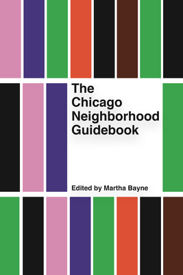 The Chicago Neighborhood Guidebook By Martha Bayne (Editor) Cover Image