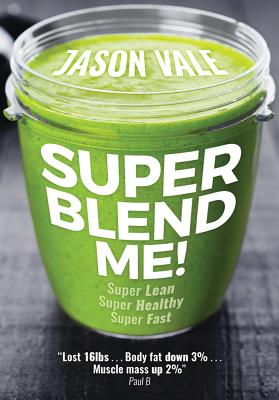 Super Blend Me!: Super Lean! Super Healthy! Super Fast! Cover Image