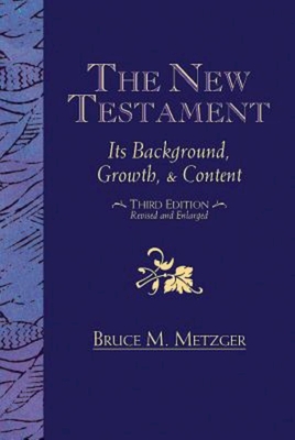 The New Testament: Its Background, Growth, & Content Third Edition By Bruce M Metzger Cover Image