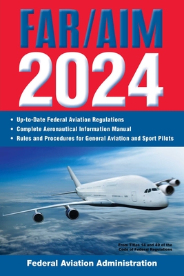 FAR/AIM 2024: Up-to-Date Federal Aviation Regulations / Aeronautical Information Manual (FAR/AIM Federal Aviation Regulations) Cover Image