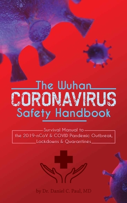 The Wuhan Coronavirus Safety Handbook: Survival Manual to the 2019-nCoV & COVID Pandemic Outbreak, Lockdowns & Quarantines By Daniel C. Paul Cover Image