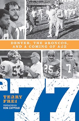 Cover for 77: Denver, the Broncos, and a Coming of Age