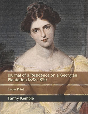 Journal of a Residence on a Georgian Plantation 1838-1839: Large Print By Fanny Kemble Cover Image