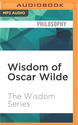 Wisdom of Oscar Wilde By The Wisdom Series, Mark Turetsky (Read by) Cover Image