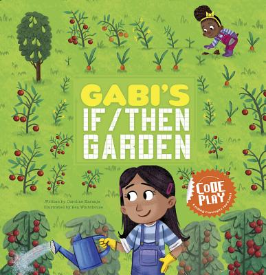Gabi's If/Then Garden (Code Play) By Caroline Karanja, Ben Whitehouse (Illustrator) Cover Image