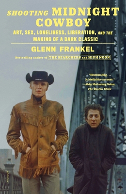 Shooting Midnight Cowboy: Art, Sex, Loneliness, Liberation, and the Making of a Dark Classic Cover Image