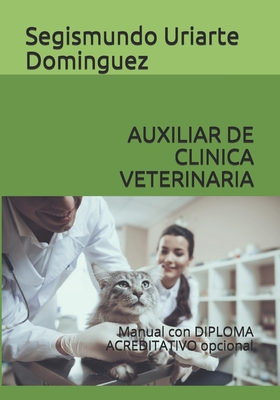 Auxiliar de Clinica Veterinaria: Manual con DIPLOMA ACREDITATIVO opcional Cover Image