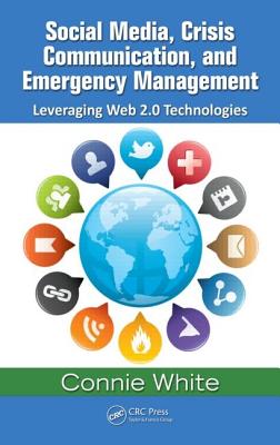 Social Media, Crisis Communication, and Emergency Management: Leveraging Web 2.0 Technologies Cover Image