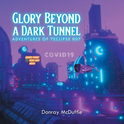 Glory Beyond a Dark Tunnel By Donray McDuffie Cover Image