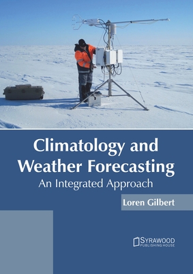 Climatology and Weather Forecasting: An Integrated Approach By Loren Gilbert (Editor) Cover Image
