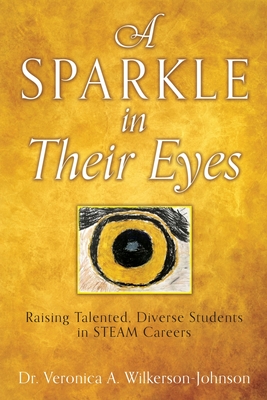 A Sparkle in Their Eyes: Raising Talented, Diverse Students in STEAM Careers Cover Image