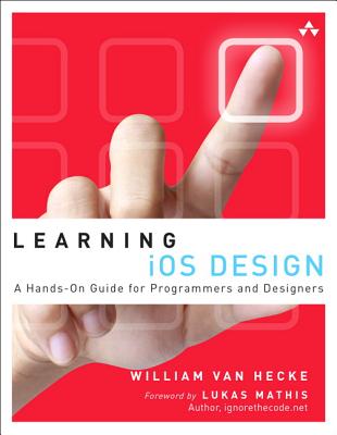 Learning iOS Design: A Hands-On Guide for Programmers and Designers By William Van Hecke Cover Image