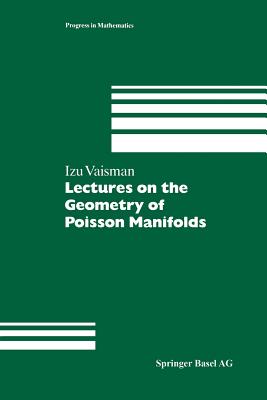Lectures on the Geometry of Poisson Manifolds (Progress in Mathematics #118) By Izu Vaisman Cover Image