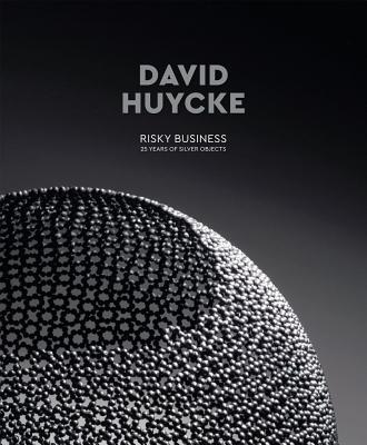 Cover for David Huycke: Risky Business. 25 Years of Silver Objects