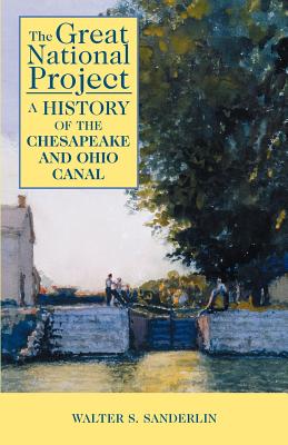 The Great National Project: A History of the Chesapeake and Ohio Canal Cover Image