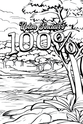 Color Your Own Cover of Upton Sinclair's 100%: The Story of a Patriot (Enhance a Beloved Classic Book and Create a Work of Art) Cover Image