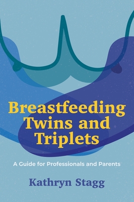 Breastfeeding Twins and Triplets: A Guide for Professionals and Parents Cover Image
