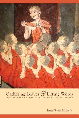 Gathering Leaves & Lifting Words: Histories of Buddhist Monastic Education in Laos and Thailand (Critical Dialogues in Southeast Asian Studies)