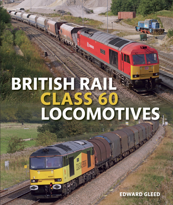 British Rail Class 60 Locomotives By Edward Gleed Cover Image