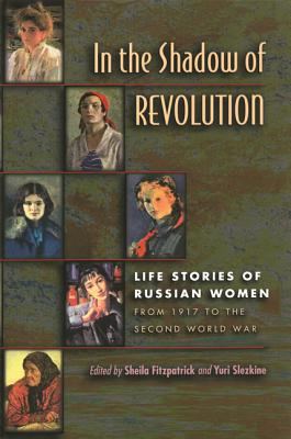 In the Shadow of Revolution: Life Stories of Russian Women from 1917 to ...