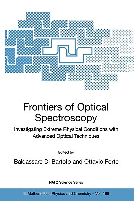 Frontiers of Optical Spectroscopy: Investigating Extreme Physical Conditions with Advanced Optical Techniques (NATO Science Series II: Mathematics #168) By Baldassare Di Bartolo (Editor), Ottavio Forte (Editor) Cover Image