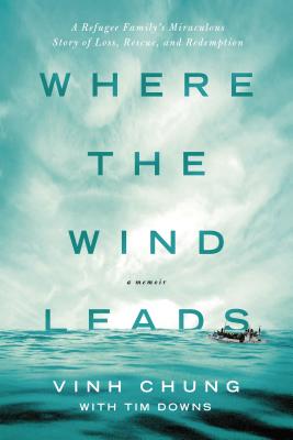 Where the Wind Leads: A Refugee Family's Miraculous Story of Loss, Rescue, and Redemption Cover Image