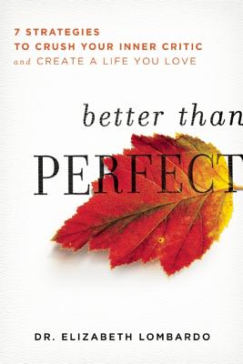 Better than Perfect: 7 Strategies to Crush Your Inner Critic and Create a Life You Love By Elizabeth Lombardo Cover Image