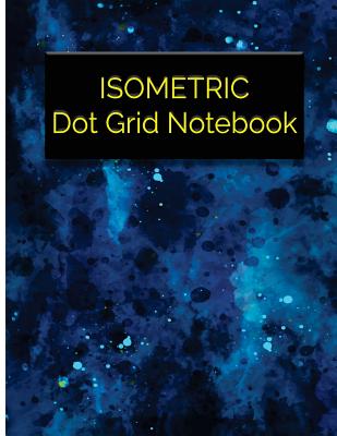 Isometric Dot Grid Notebook: Great For 3D Artwork, Graphs, Gaming, Sketch, Creative Bullet with Isometric DOT Paper Cover Image