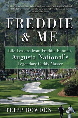 Freddie & Me: Life Lessons from Freddie Bennett, Augusta National's Legendary Caddy Master Cover Image