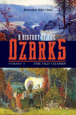 A History of the Ozarks, Volume 1: The Old Ozarks