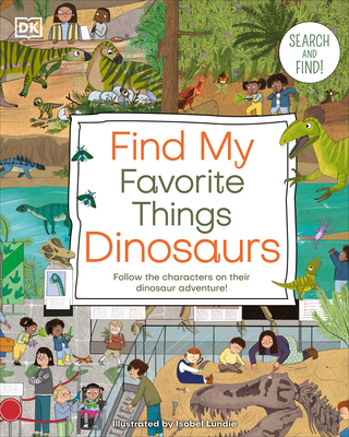 Find My Favorite Things Dinosaurs: Search and Find! Follow the Characters on Their Dinosaur Adventure! (DK Find my Favorite)