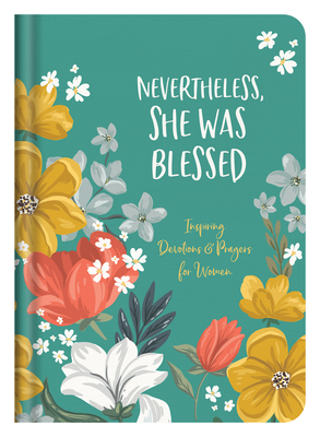 Nevertheless, She Was Blessed: Inspiring Devotions and Prayers for Women By Carey Scott Cover Image