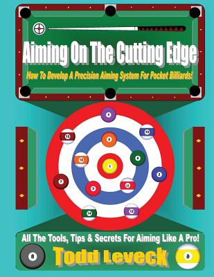 Aiming On The Cutting Edge: How To Develop A Precision Aiming System For Pocket Billiards! Cover Image