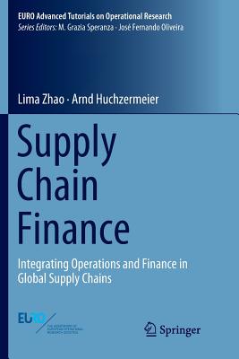 Supply Chain Finance: Integrating Operations and Finance in Global Supply Chains (Euro Advanced Tutorials on Operational Research)