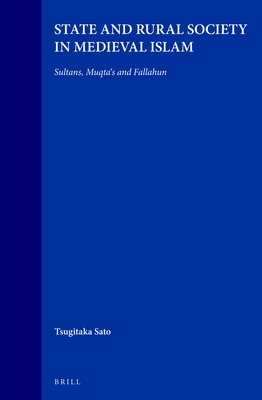 State and Rural Society in Medieval Islam: Sultans, Muqta's and Fallahun (Islamic History and Civilization #17)