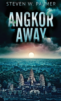Angkor Away: A Riveting Thriller Set In Southeast Asia (The Angkor #1)