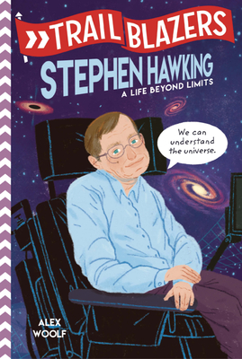 Trailblazers: Stephen Hawking: A Life Beyond Limits By Alex Woolf Cover Image