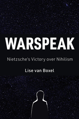 Warspeak: Nietzsche's Victory Over Nihilism By Lise Van Boxel Cover Image