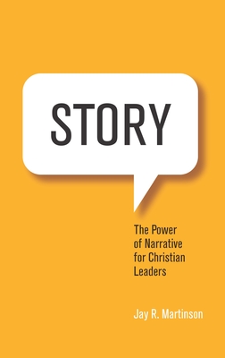 Story: The Power of Narrative for Christian Leaders By Jay Martinson Cover Image