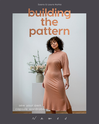 Building the Pattern: Sew Your Own Capsule Wardrobe By Laura Huhta, Saara Huhta Cover Image